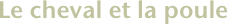 Le cheval et la poule